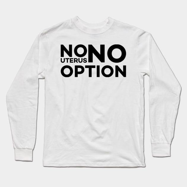 No Uterus No Opinion Long Sleeve T-Shirt by Alennomacomicart